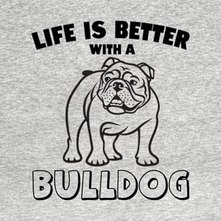 Life Is Better With A Bulldog T-Shirt